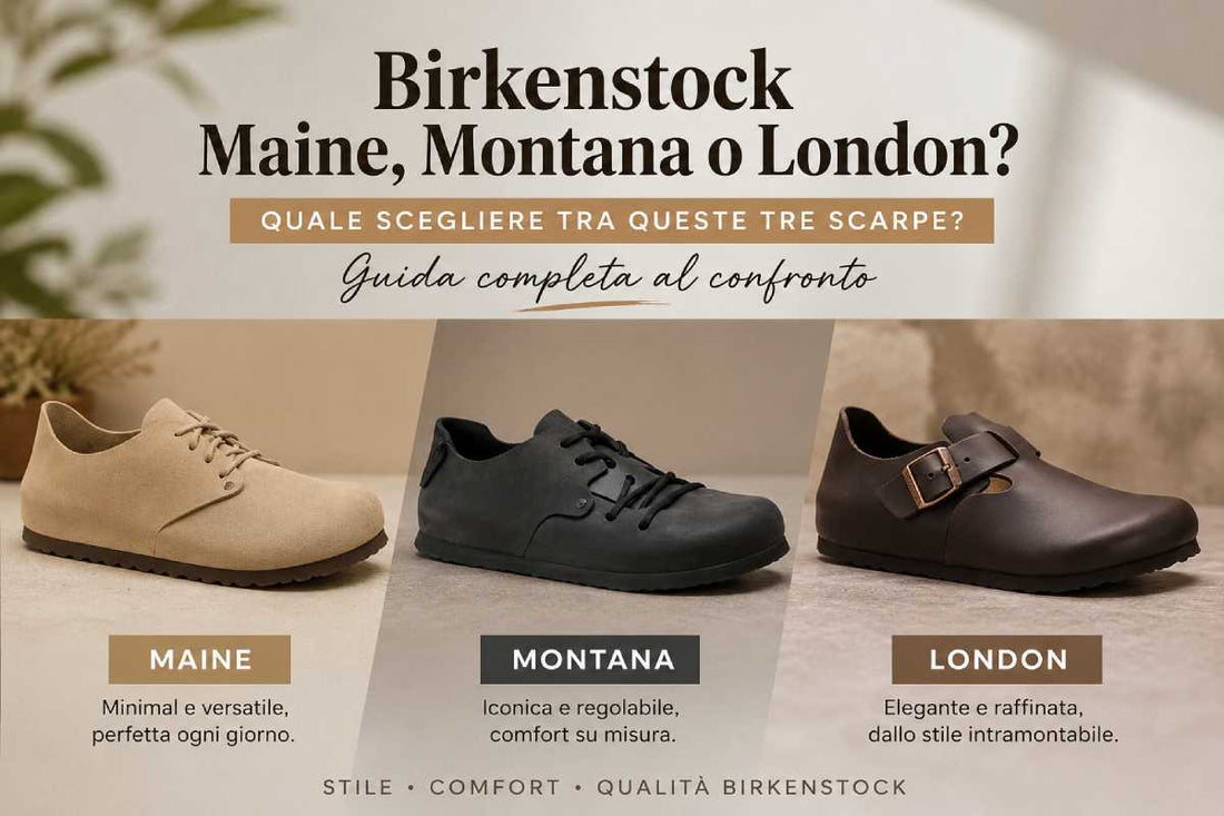 Scarpe Birkenstock Maine, Montana o London: quale scegliere? Guida completa al confronto