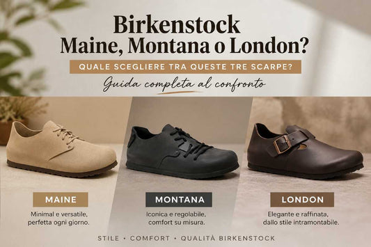 Scarpe Birkenstock Maine, Montana o London: quale scegliere? Guida completa al confronto